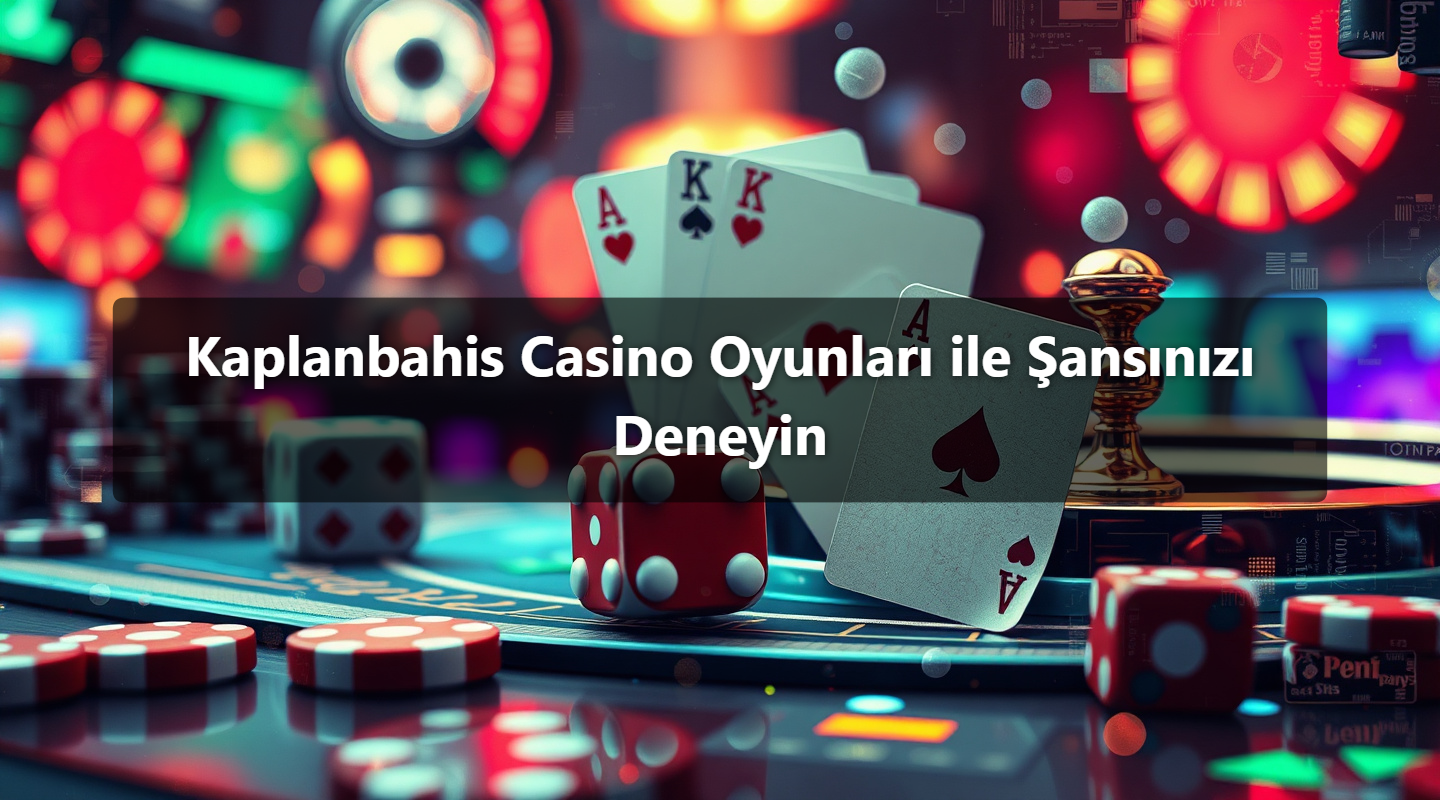 Kaplanbahis Casino Oyunları ile Şansınızı Deneyin